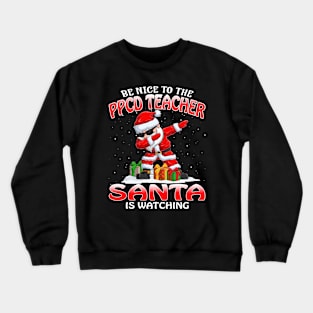 Be Nice To The Ppcd Teacher Santa is Watching Crewneck Sweatshirt